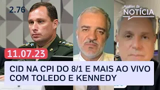Mauro Cid em silêncio e mais da CPI do 8/1: Toledo e Kennedy analisam ao vivo | Análise da Notícia