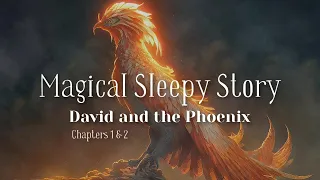 😴 The Magical Sleepy Story of DAVID & THE PHOENIX (Chp 1 & 2) / to Help You Relax and Sleep 😴