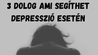 3 dolog ami segíthet depresszió esetén