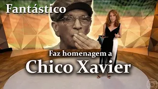 FANTÁSTICO FAZ HOMENAGEM A CHICO XAVIER