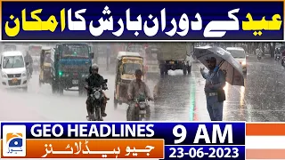 Geo Headlines 9 AM | Pre-monsoon rains likely to hit most parts of Pakistan from 25th | 23 June 2023