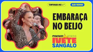 Ivete Sangalo - Embaraça no Beijo | Macaco Sessions