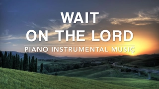 Wait On The Lord: 1 Hour Prayer & Meditation Music