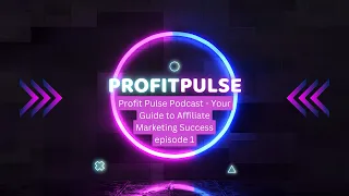 Profit Pulse Podcast - Your Guide to Affiliate Marketing Success episode 1