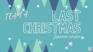 TEAM A - LAST CHRISTMAS (Japanese ver.)