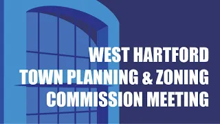 West Hartford Town Planning and Zoning Commission Meeting of May 4