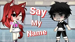 Glmv //Say my name//gacha life//♡♡:)