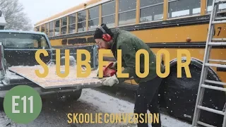 Subfloor Install - Skoolie Bus Conversion - E11