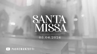 SANTA MISSA AO VIVO | 03/04/2024 | @PadreManzottiOficial