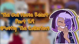 The Owl House React//Adults// Part 2/?|| Mostly The Collector|| (Read Description)