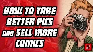 HOW TO TAKE BETTER PHOTOS AND SELL MORE COMICS