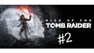 Прохождение - Rise of the Tomb Raider ► #2 ► Холодный прием ► Без комментариев ► 720p60