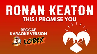 THIS I PROMISE YOU - Ronan Keaton Karaoke (Reggae version)