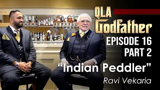 Ep16 (Part 2) | QLA Godfather | Ravi Vekaria | The Indian Peddler