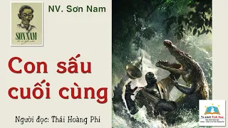 CON SẤU CUỐI CÙNG. Tác giả: Sơn Nam. Người đọc: Thái Hoàng Phi