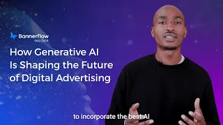 Bannerflow Insider – How Generative AI Is Shaping the Future of Digital Advertising