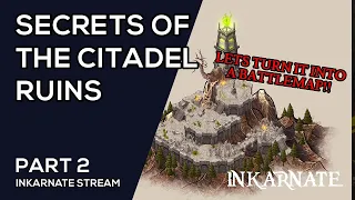 Secrets of the Citadel Ruins Part 2 | Inkarnate Stream