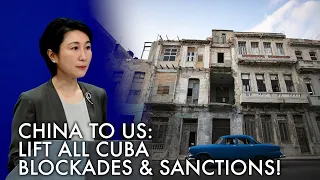 China opposes US interference in Cuba’s internal affairs, urges US to lift blockades & sanctions