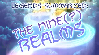 Legends Summarized: The Nine(?) Realms