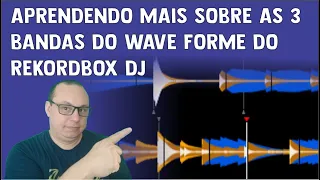 APRENDENDO MAIS SOBRE AS 3 BANDAS DO WAVE FORME DO REKORDBOX DJ