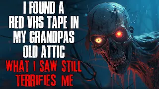 "I Found A VHS Tape In My Grandpa's Attic, What I Saw Still Terrifies Me" Creepypasta