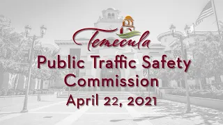 Temecula Public Traffic Safety Commission Meeting - April 22, 2021