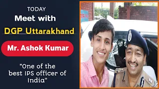 Meet with DGP Uttarakhand || Mr. Ashok kumar IPS || Saurabh Sharma DC || #uttarakhandpolice