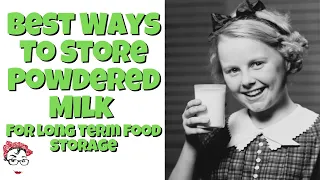 Best Ways To Store Powdered Milk For Long Term Food Storage