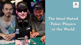 The Most Hated Poker Players in the World