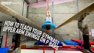 HOW TO TEACH YOUR GYMNAST UPPER ARM SWINGS ON P BARS