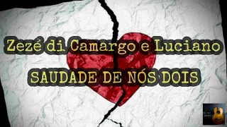 Zezé di Camargo & Luciano- Saudade de Nós Dois (LETRA)