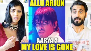 MY LOVE IS GONE | AARYA 2 | ALLU ARJUN | REACTION!!