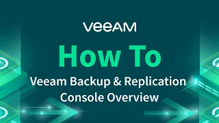 How to Navigate the Veeam Backup & Replication Console