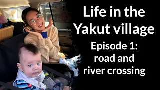 Life in the Yakut village. Episode 1: road and river crossing