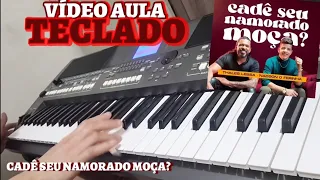 "vídeo aula" CADÊ SEU NAMORADO MOÇA - NADSON O FERINHA E THALES LESSA (Tutorial) NO TECLADO