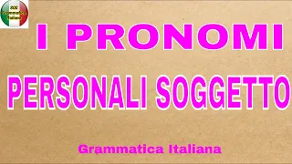 I PRONOMI PERSONALI SOGGETTO - (Io, tu, egli/lui/esso, ella/lei/essa, noi, voi, essi/esse/loro)