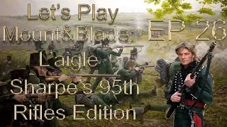 Let's Play Mount&Blade: L'aigle (Sharpe's Rifles) Episode 26:"Sharpe's Bordeaux"