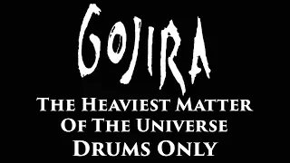 Gojira The Heaviest Matter Of The Universe DRUMS ONLY