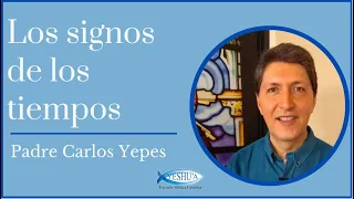 Los signos de los Tiempos - Padre Carlos Yepes