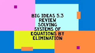 Big Ideas 5 3 Review Solving systems of Equations by Elimination