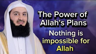 Nothing is impossible for Allah | Allah plans are better than yours - By Mufti menk