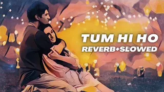 Tum Hi Ho Aashiqui [Slowed + Reverb] | Aditya Roy Kapur, Shraddha Kapoor