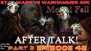 Star Wars vs Warhammer 40K Episode 42: Mortal Fall After Talk