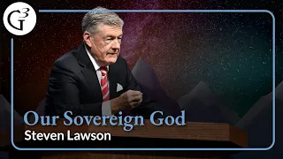 Our Sovereign God | Steven Lawson