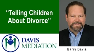 Telling Children About Divorce -- Barry Davis Mediation