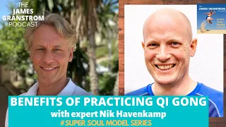 Benefits of practicing of Qi Gong  - The James Granstrom PODCAST with Expert Nik Haverkamp