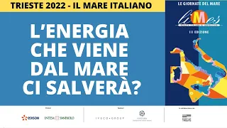 L’energia che viene dal mare ci salverà? - Trieste 2022