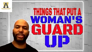 Things That Put a Woman’s Guard up