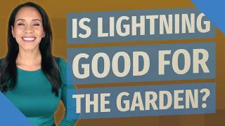 Is lightning good for the garden?