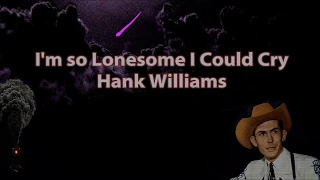 I'm so Lonesome I Could Cry Hank Williams with Lyrics